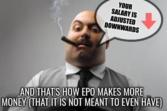 Scumbag Boss: Your salary is adjusted downwards; And that's how EPO makes more money (that it is not meant to even have)